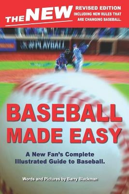 The New Baseball Made Easy: A New Fan's Complete Guide to Baseball. by Blackman, Barry