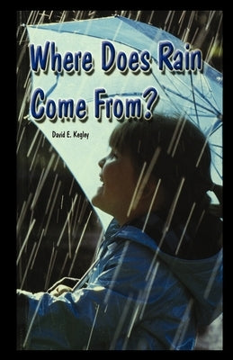 Where Does Rain Come From? by Kegley, David