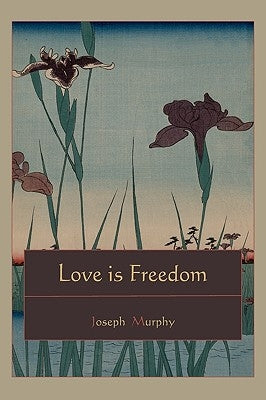 Love is Freedom by Murphy, Joseph