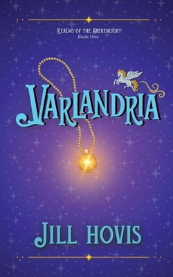 Varlandria: Realms of the Brekenlight Book One by Hovis, Jill
