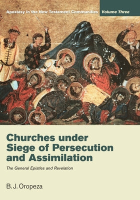 Churches under Siege of Persecution and Assimilation by Oropeza, B. J.