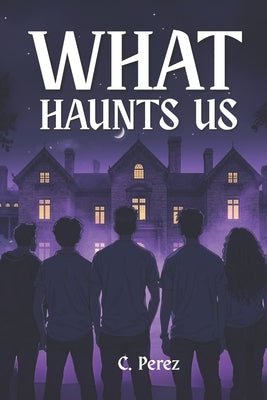 What Haunts Us: A Colin Vale Novella by Perez, C.