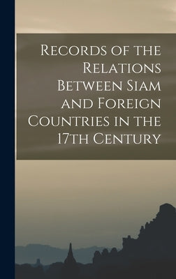 Records of the Relations Between Siam and Foreign Countries in the 17th Century by Anonymous