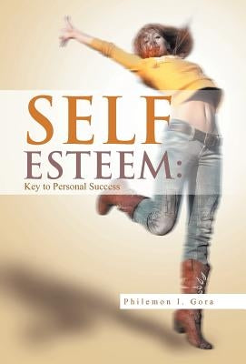 Self Esteem: Key to Personal Success by Gora, Philemon I.