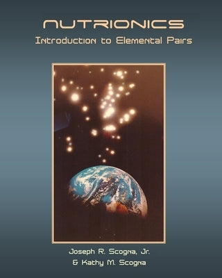 Nutrionics: Introduction to Elemental Pairs by Scogna, Kathy M.