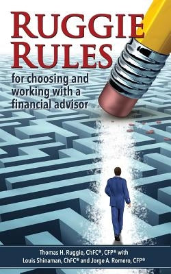 Ruggie Rules: for choosing and working with a financial advisor by Shinaman Chfc, Louis
