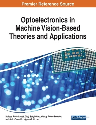 Optoelectronics in Machine Vision-Based Theories and Applications by Rivas-Lopez, Moises