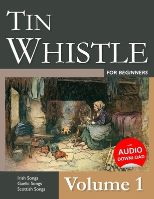 Tin Whistle for Beginners - Volume 1: Irish Songs, Gaelic Songs, Scottish Songs by Ducke, Stephen