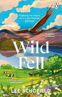 Wild Fell: Fighting for Nature on a Lake District Hill Farm by Schofield, Lee