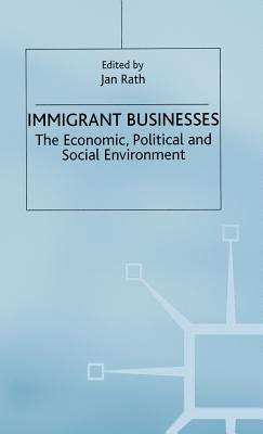 Immigrant Businesses: The Economic, Political and Social Environment by Rath, J.