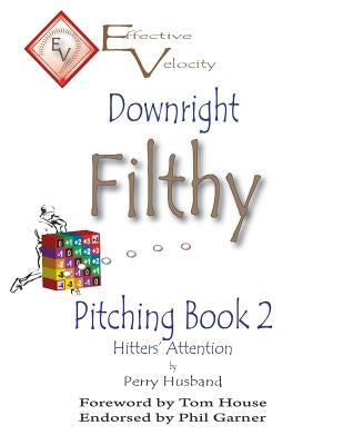 Downright Filthy Pitching Book 2: Hitters' Attention by House, Tom