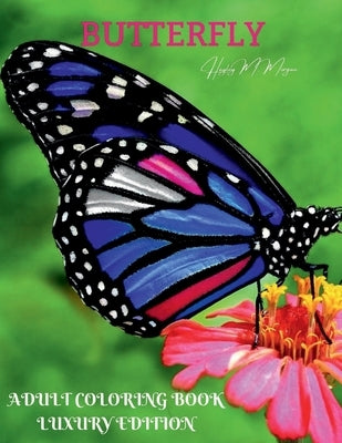 Butterfly Adult Coloring Book Luxury Edition: An Adult Coloring Book with Beautiful Butterflies Mantra Craft Coloring Book 36 Premium Butterfly Desing by Hayley M Morgan