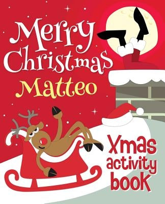 Merry Christmas Matteo - Xmas Activity Book: (Personalized Children's Activity Book) by Xmasst