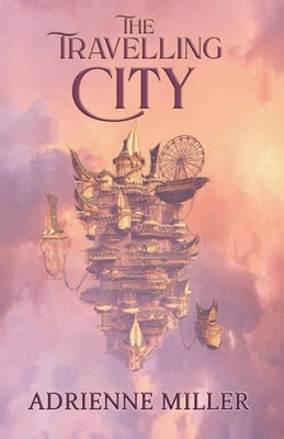 The Travelling City by Miller, Adrienne