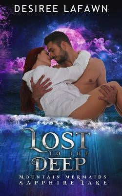 Lost to the Deep: Mountain Mermaids (Sapphire Lake) by Lafawn, Desiree
