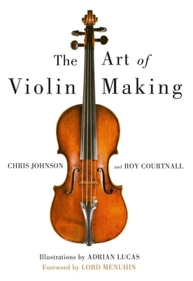 Art of Violin Making by Johnson, Chris