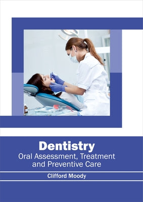 Dentistry: Oral Assessment, Treatment and Preventive Care by Moody, Clifford