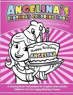 Angelina's Birthday Coloring Book Kids Personalized Books: A Coloring Book Personalized for Angelina that includes Children's Cut Out Happy Birthday P by Davis, Yolie