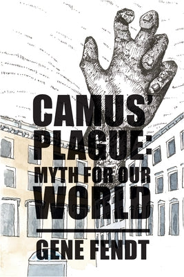 Camus' Plague: Myth for Our World by Fendt, Gene