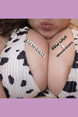 Lacto-Pills: BBW Lolo x Growing Desires Collab: BE, WG, Lactation by Desires, Growing