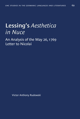 Lessing's Aesthetica in Nuce: An Analysis of the May 26, 1769, Letter to Nicolai by Rudowski, Victor Anthony