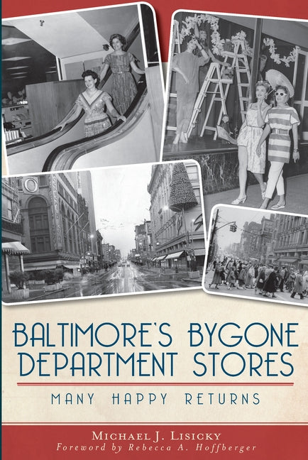 Baltimore's Bygone Department Stores: Many Happy Returns by Lisicky, Michael J.