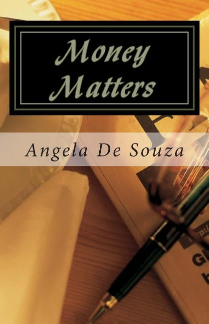 Money Matters: Simple Truths Leading to Financial Freedom by De Souza, Angela
