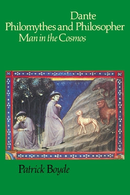 Dante Philomythes and Philosopher: Man in the Cosmos by Boyde, Patrick