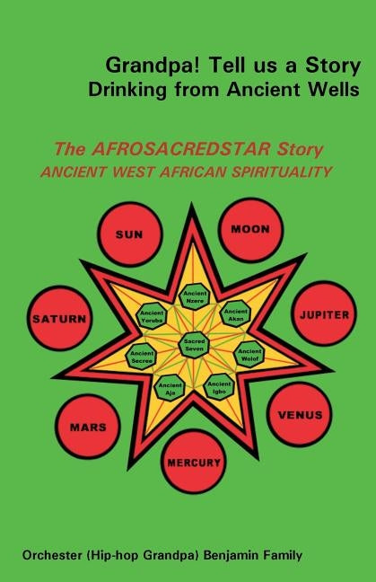 Grandpa! Tell Us a Story Drinking from Ancient Wells the Afrosacredstar Story Ancient West African Spirituality by Benjamin, Orchester