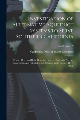 Investigation of Alternative Aqueduct Systems to Serve Southern California: Feather River and Delta Diversion Projects: Appendix A, Long Range Economi by California Dept of Water Resources