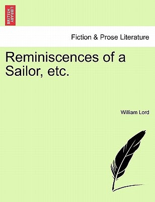 Reminiscences of a Sailor, Etc. by Lord, William