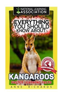 Everything You Should Know About: Kangaroos Faster Learning Facts by Richards, Anne