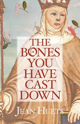 The Bones You Have Cast Down by Huets, Jean