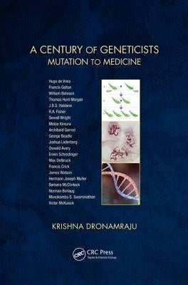 A Century of Geneticists: Mutation to Medicine by Dronamraju, Krishna