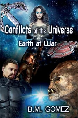 Conflicts of the Universe: Earth at War by Gomez, B. M.