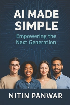 AI Made Simple: Empowering the Next Generation by Panwar, Nitin