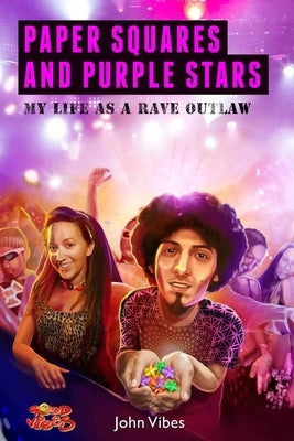 Paper Squares and Purple Stars: My Life As A Rave Outlaw by Vibes, John