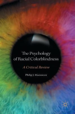 The Psychology of Racial Colorblindness: A Critical Review by Mazzocco, Philip J.