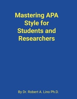Mastering APA Style for Students and Researchers by Lino, Robert
