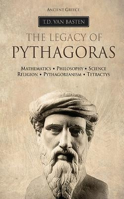 Ancient Greece: The Legacy of Pythagoras by Van Basten, T. D.