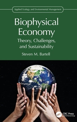 Biophysical Economy: Theory, Challenges, and Sustainability by Bartell, Steven M.