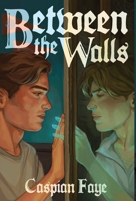 Between the Walls by Faye, Caspian