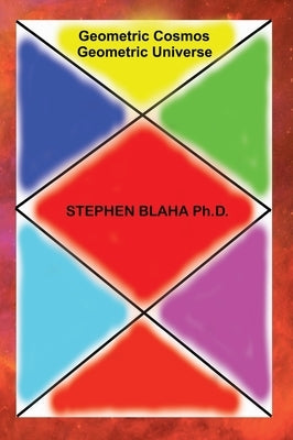 Geometric Cosmos Geometric Universe by Blaha, Stephen