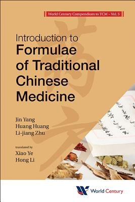 World Century Compendium to Tcm - Volume 5: Introduction to Formulae of Traditional Chinese Medicine by Yang, Jin