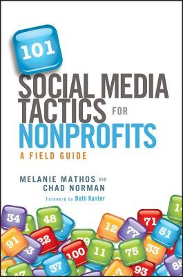 101 Social Media Tactics for Nonprofits: A Field Guide by Mathos, Melanie