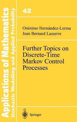 Further Topics on Discrete-Time Markov Control Processes by Hernandez-Lerma, Onesimo
