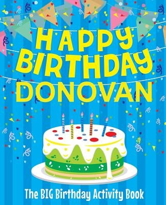Happy Birthday Donovan - The Big Birthday Activity Book: Personalized Children's Activity Book by Birthdaydr