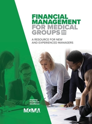 Financial Management for Medical Groups: A Resource for New and Experienced Managers by Mgma