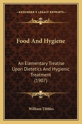 Food And Hygiene: An Elementary Treatise Upon Dietetics And Hygienic Treatment (1907) by Tibbles, William