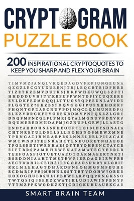 Cryptogram Puzzle Book: 200 Inspirational Cryptoquotes to Keep You Sharp and Flex your Brain by Brain Team, Smart